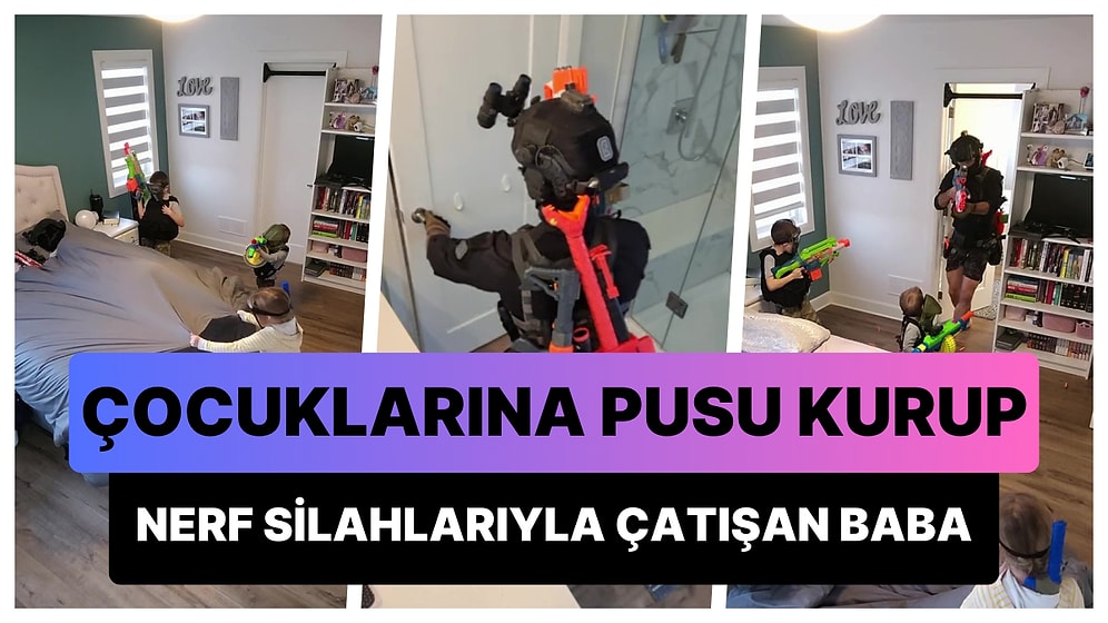 Nerf Silahlarıyla Kendisine Saldırmaya Gelen Çocuklarına Pusu Kuran Babanın Viral Olan Anları