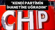 CHP’li Belediye Başkanı Partisinden İstifa Etti: “Kendi Partimin İhanetine Uğradım"