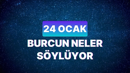 Günlük Burç Yorumuna Göre 24 Ocak Çarşamba Günün Nasıl Geçecek?