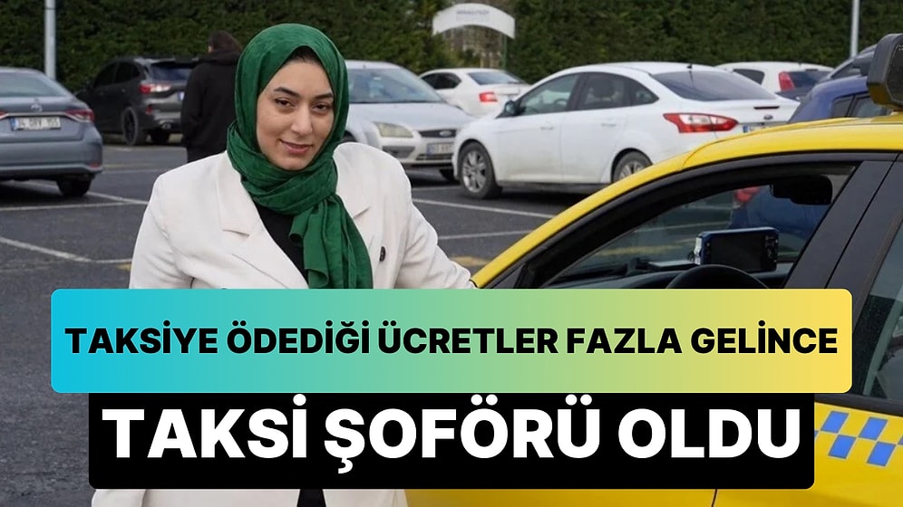 İstanbul'da Bir Kadın, Taksiye Ödediği Ücretler Fazla Gelince Taksi Şoförü Oldu