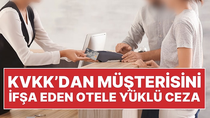 KVKK'dan Müşterisini İfşa Eden Otele 500 Bin Lira Para Cezası