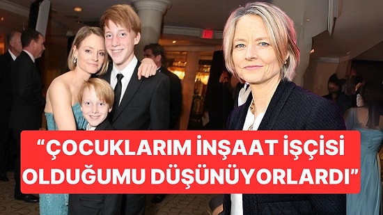 Jodie Foster Çocuklarından Ünlü Olduğunu Saklamış: "Büyük Oğlum Yıllarca Beni İnşaat İşçisi Sandı"