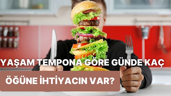 Yaşam Tempona Göre Günde Kaç Öğün Beslenmen Gerektiğini Söylüyoruz!