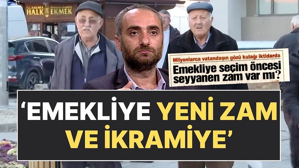 Gazeteci İsmail Saymaz'dan Emekliye Seçim Öncesi İkramiye ve Yeni Zam İddiası