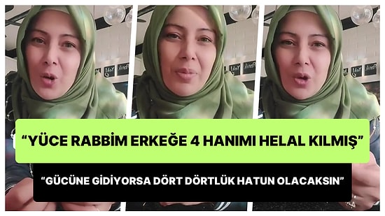 'Yüce Rabbim Erkeğe 4 Hanımı Helal Kılmış' Diyen Kadın: 'Gücüne Gidiyorsa Eşine Dört Dörtlük Hatun Olacaksın'