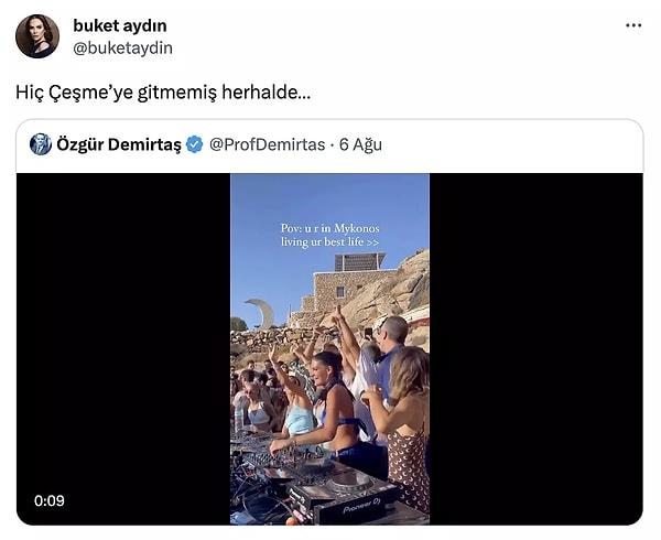 Bu paylaşımı gören gazeteci Buket Aydın da Demirtaş'ın paylaşımını alıntılayarak 'Hiç Çeşme'ye gitmemiş herhalde' demişti.