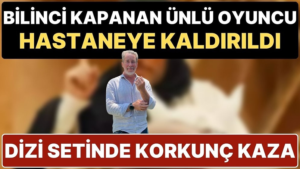 Dizi Setinde Korkunç Kaza: Ağır Yaralanan Oyuncu Sinan Albayrak Hastaneye Kaldırıldı