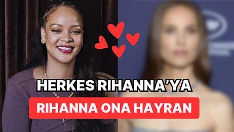 Rihanna da Olsan Fangirl'lük Yapıyorsun: Ünlü Şarkıcı Hollywood Yıldızını Öv Öv Bitiremedi
