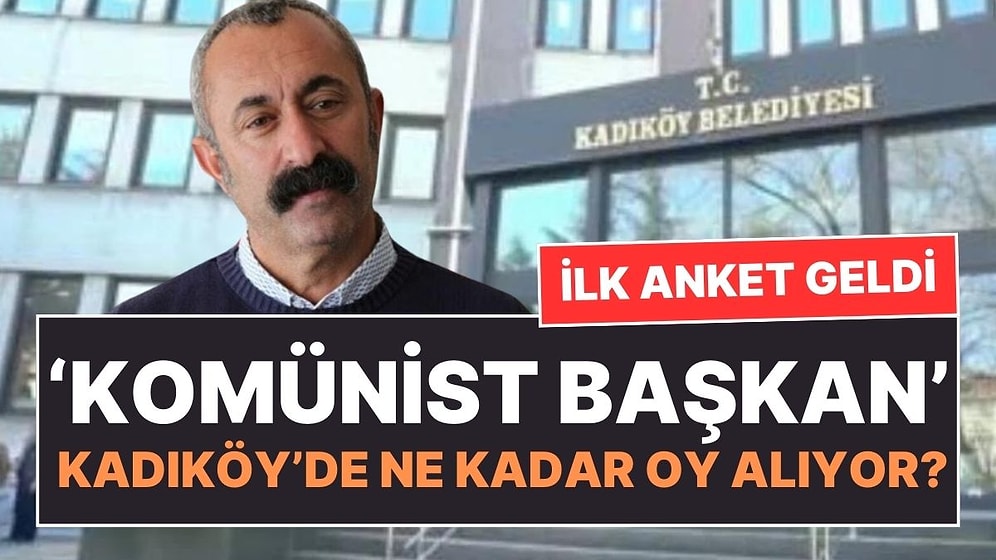 İlk Anket Sonucu Geldi: Komünist Başkan Fatih Mehmet Maçoğlu'nun Kadıköy'de Oyu Kaç?