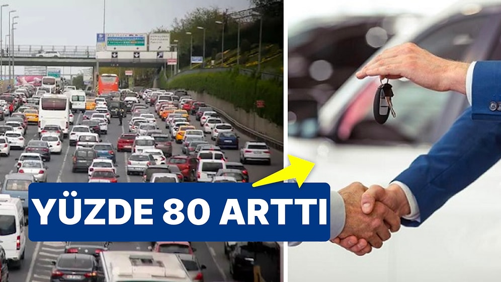 2023 Yılında Trafiğe Kaydı Yapılan Araç Sayısı Yüzde 80 Arttı! Trafikteki Araç Sayısı 29 Milyona Yaklaştı