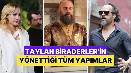 "Kübra" ile Adından Söz Ettiren Taylan Biraderler'in Yönettiği Bütün Film ve Diziler