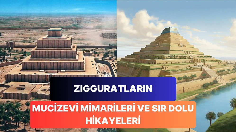 Zigguratların Büyüleyici Mimarisi ve Efsanevi Hikayeleri Sizi Hayretler İçinde Bırakacak