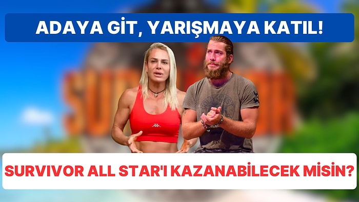 Survivor All Star'ı Kazanabilecek misin? Soruları Cevapla, Öğren!