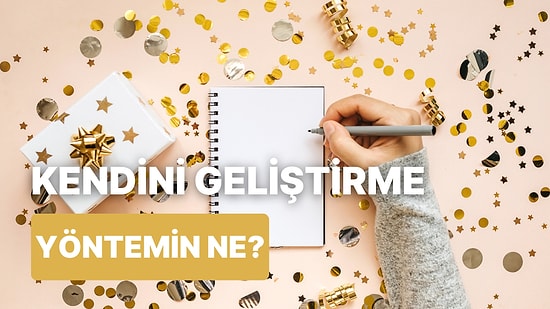 Senin Kendini Geliştirme Yöntemin Hangisi?