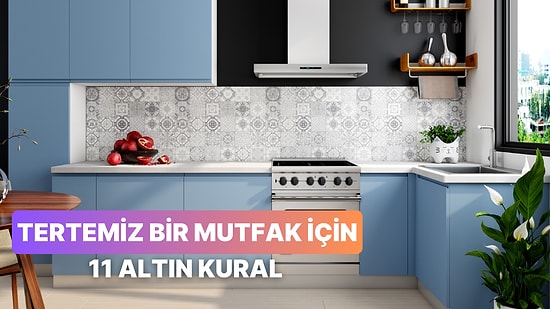 Hijyenik Bir Mutfağa Sahip Olmak İçin 11 Altın Kural