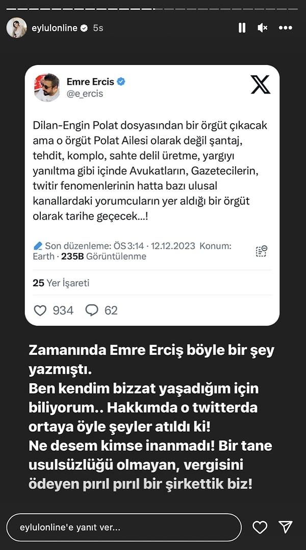 Davadaki kararın yalnızca birkaç saat sonra verileceği ortaya çıkınca Eylül Öztürk, Emre Erciş'in Polatlarla ilgili attığı bir tweeti, "Ne yaşadıklarını anlıyorum" mesajı anlaşılacak şekilde paylaştı. Bir takipçisi de "Dilan'ı savun o zaman!!!" mesajı atınca adeta deliye döndü.