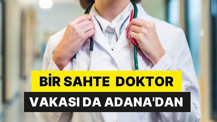 Bir Sahte Doktor Vakası Daha: Adana'da Gözaltına Alındı