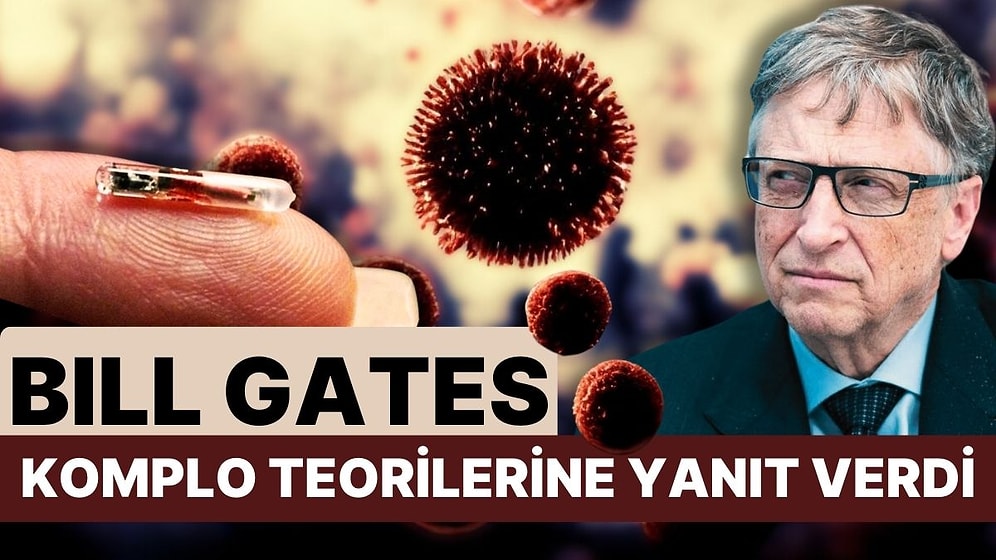 Covid-19'dan Sorumlu Tutuldu, Çip Takmakla İtham Edildi! Bill Gates Komplo Teorilerine Açıklık Getirdi