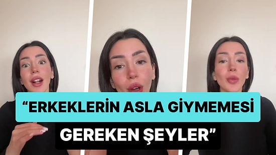 Erkeklerin 'Asla Giymemesi' Gereken Şeyleri Açıklayan Kadın