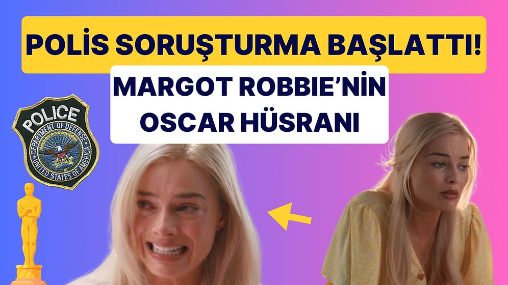 Oscar'ın Başı Belada: Amerikan Polisi Margot Robbie'nin Soyulması Üzerine Harekete Geçti