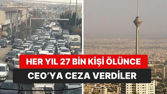 Hava Kirliliğiyle Boğuşan İran'da Fabrika CEO'suna Alışılmadık Bir Ceza Verildi
