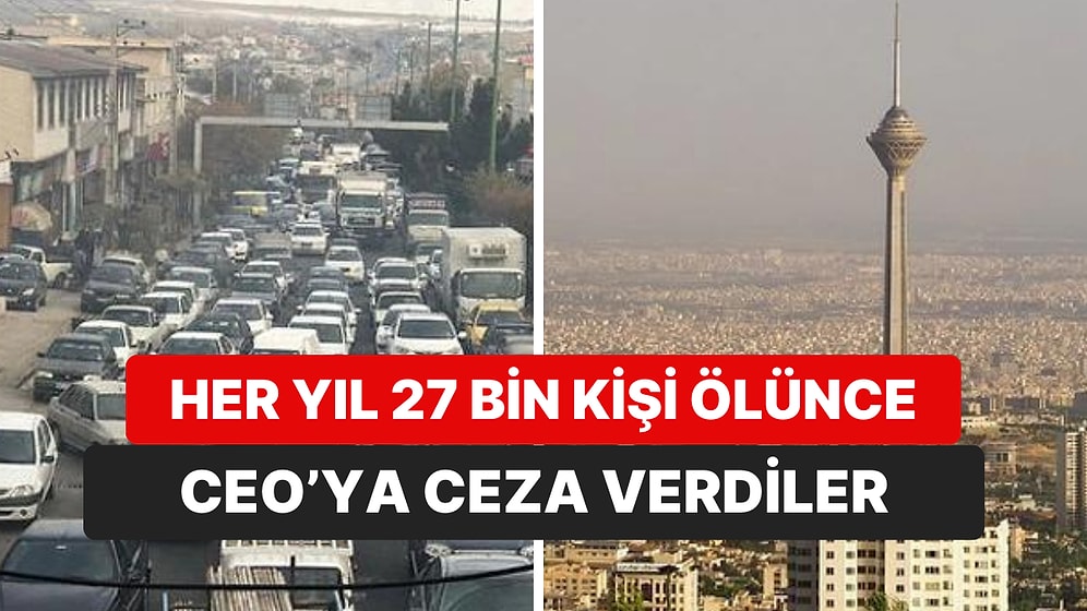 Hava Kirliliğiyle Boğuşan İran'da Fabrika CEO'suna Alışılmadık Bir Ceza Verildi