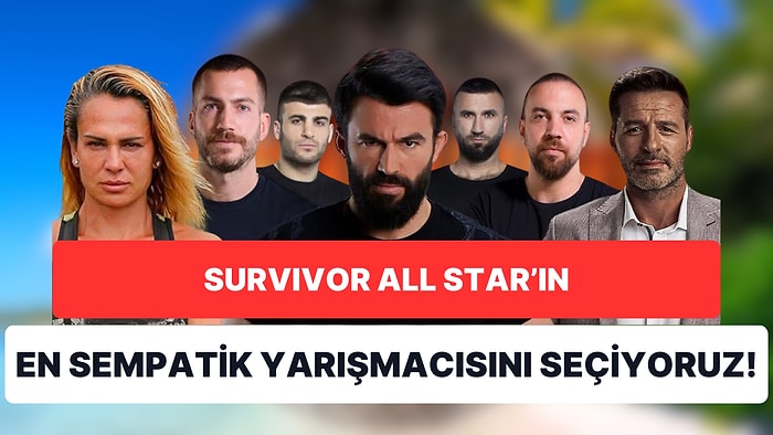 Survivor All Star'ın En Sempatik Yarışmacısını Seçiyoruz!