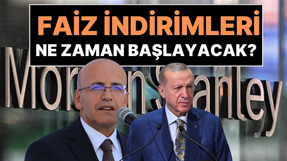 Morgan Stanley'den Türkiye İçin Faiz Analizi: Merkez Bankası Faiz İndirimlerine Ne Zaman Başlayacak?