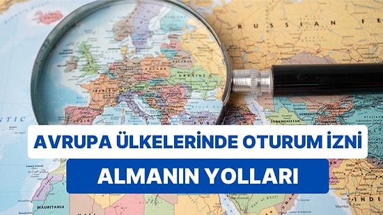 Yurt Dışında Yaşamak İsteyenler İçin Rehber: Avrupa Ülkelerinde Oturum İzni Alma Yolları