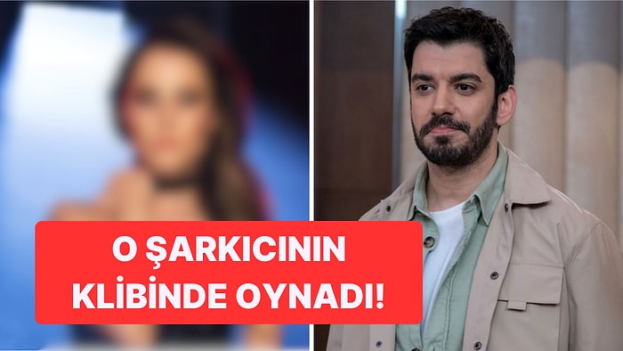 Kızılcık Şerbeti'nin Umut'u Serkan Tınmaz Hangi Ünlü Şarkıcının Klibinde Oynadı?