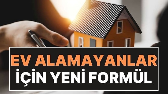 Ev Alamayanlar İçin Yeni Formül: İki Aşamada Konut Satışı