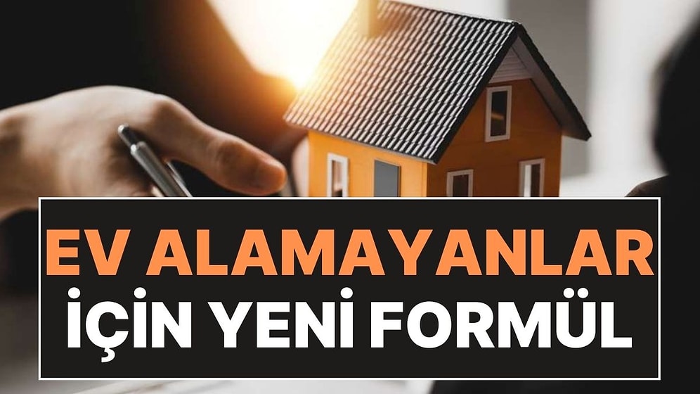 Ev Alamayanlar İçin Yeni Formül: İki Aşamada Konut Satışı