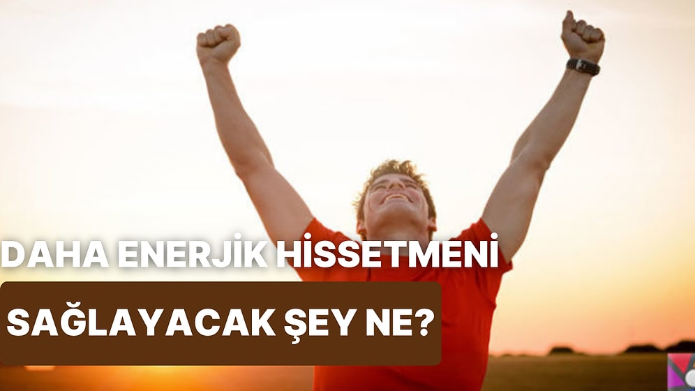 Gün İçinde Sana Canlılık Verecek Şey Ne?