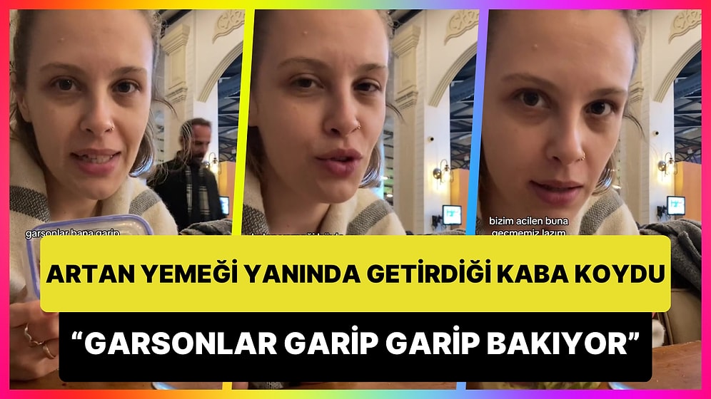Artan Yemeği Yanında Getirdiği Saklama Kabıyla Eve Götüren Kadın: 'Garsonlar Bana Garip Garip Bakıyor'