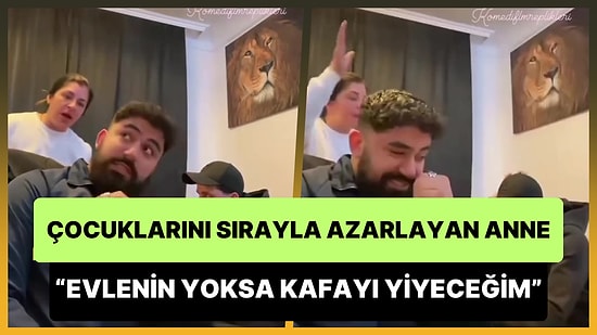 Çocuklarını Bir Güzel Azarlayan Anne: 'Evlenin, Evlenin Yoksa Ben Kafayı Yiyeceğim'