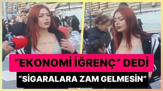 'İğrenç Bir Ekonomideyiz' Diyen Kadın: 'Sigaralara Zam Geldi, Beğenmedim'