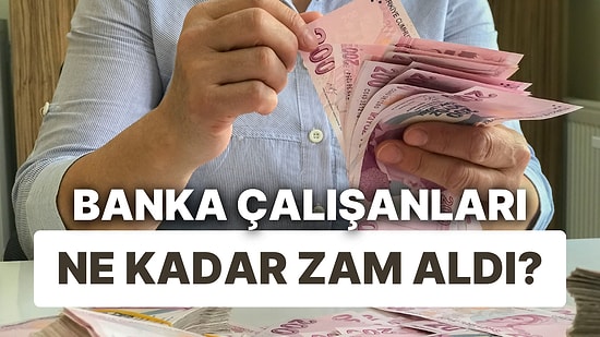 Bankaların Maaş Zamları Ortaya Çıktı: Hangi Banka Personelinin Maaşına Ne Kadar Zam Yaptı?