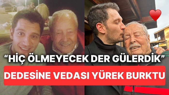 Uraz Kaygılaroğlu'nun Vefat Eden Dedesinin Ardından Yazdığı Mektup Burnumuzun Direğini Sızlattı