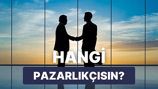 Sen Hangi Tip Pazarlıkçısın?