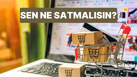 E-Ticaret Yapmak İsteyenler Buraya: Sen Ne Satmalısın?