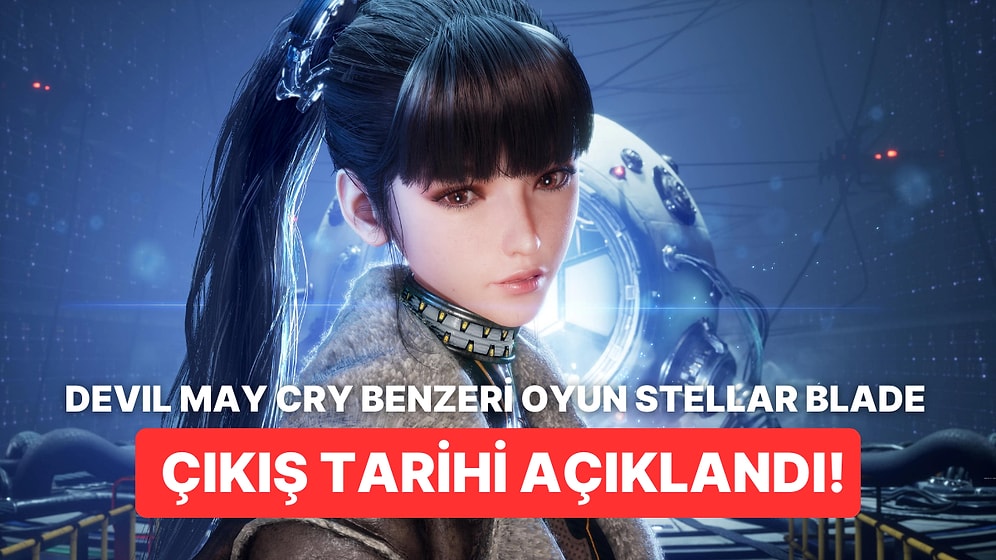 Devil May Cry Benzeri Aksiyon Oyunu Stellar Blade Çıkış Tarihi Açıklandı