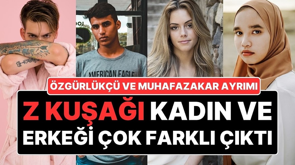 Z Kuşağı Kadın ve Erkeği Çok Farklı Çıktı: Tüm Ezberleri Bozan Araştırma