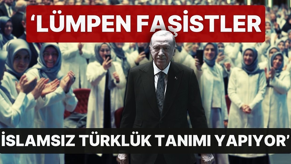 Cumhurbaşkanı Erdoğan'dan Sert İfadeler: 'Lümpen Faşistler, İslamsız Türklük Tanımı Yapıyor'
