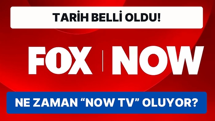 FOX TV'nin Yayın Hayatına NOW TV Olarak Devam Edeceği Tarih Belli Oldu!