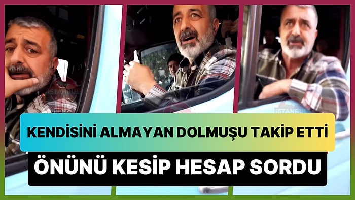 Kendisini Almayan Dolmuşu Şahsi Aracıyla Takip Edip Önünü Kesti: Şoföre 'Beni Niye Almadın?' Diye Hesap Sordu