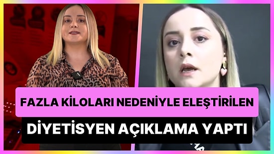 Fazla Kiloları Nedeniyle Eleştiri Yağmuruna Tutulan Sivaslı Diyetisyen Betül Öztürk Açıklama Yaptı!
