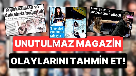 Unutulmaz Ünlü Magazin Olaylarını Tahmin Et!