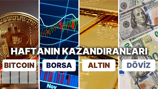 Borsa, Altın, Dolar, Bitcoin: İşte Hareketli Haftanın En Çok Kazandıran Yatırımları!