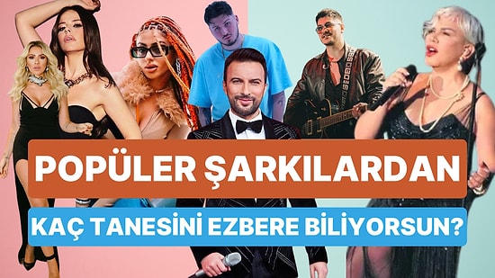 Popüler Şarkılardan Kaç Tanesinin Sözlerini Tamamen Ezbere Biliyorsun?