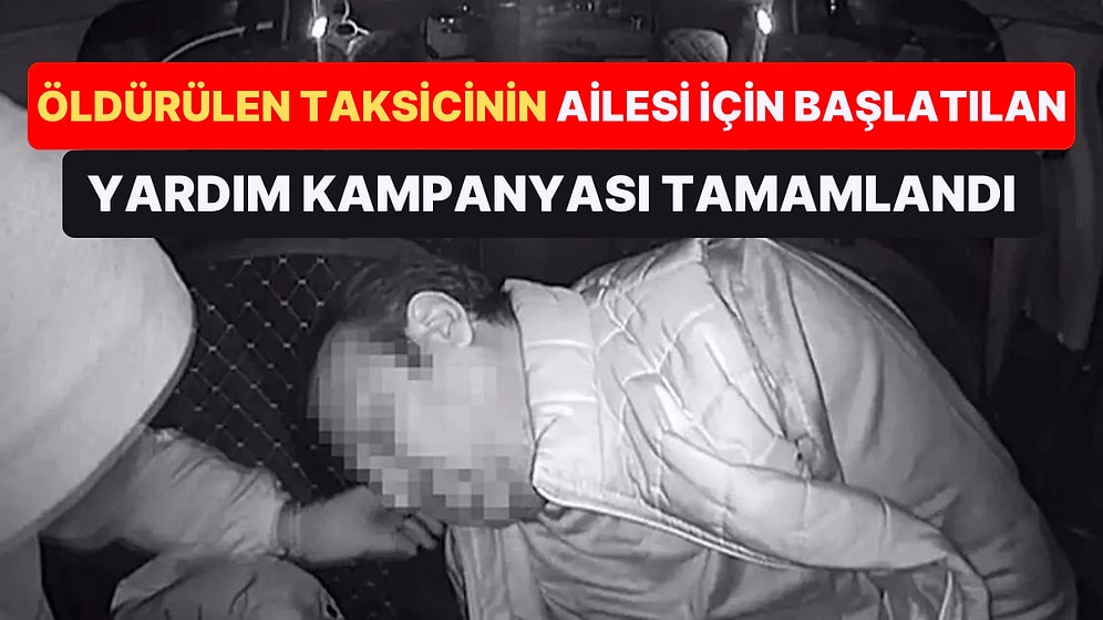 İyilik Yapmak İsterken Öldürülen Taksici Oğuz Erge İçin Başlatılan Yardım Kampanyası Tamamlandı!